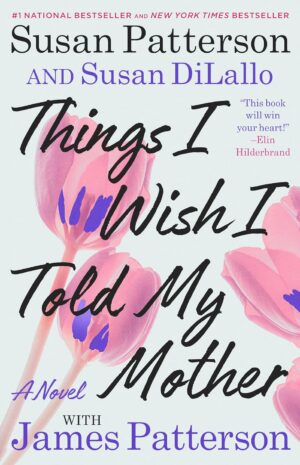 James Patterson Things I Wish I Told My Mother